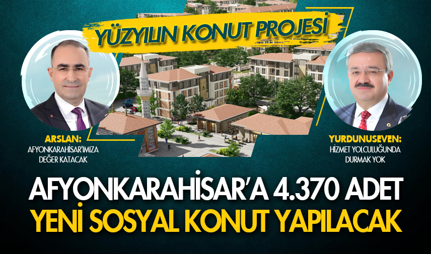 Yüzyılın Konut Projesi’nde Afyonkarahisar’a 4.370 Yeni Sosyal Konut yapılacak
